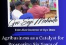 Agribusiness as a Catalyst for Prosperity: Six Years of Transformational Impact Under Governor Seyi Makinde – GSM Advocates