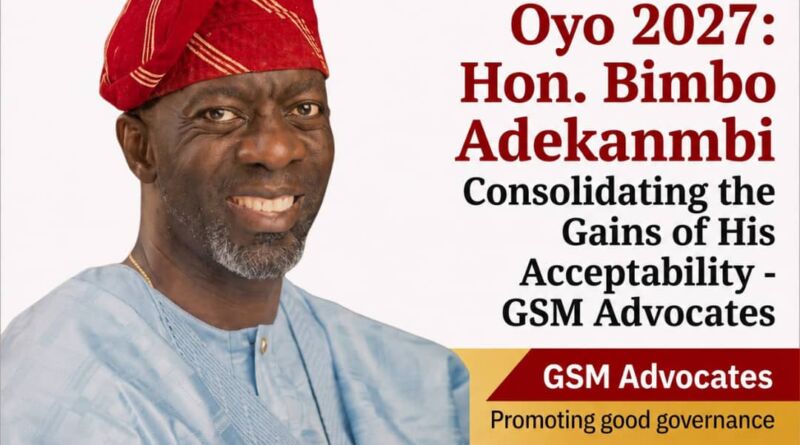 Oyo 2027: Hon. Bimbo Adekanmbi Consolidating the Gains of His Acceptability- GSM Advocates